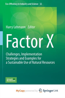 Factor X : Challenges, Implementation Strategies and Examples for a Sustainable Use of Natural Resources : 32 by Harry Lehmann - Paperback