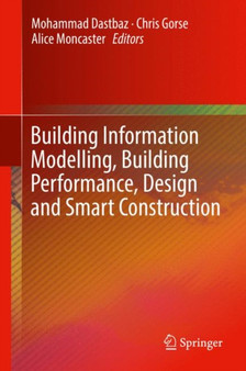 Building Information Modelling, Building Performance, Design and Smart Construction by Mohammad Dastbaz - Hardback