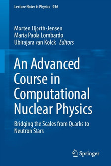 An Advanced Course in Computational Nuclear Physics : Bridging the Scales from Quarks to Neutron Stars : 936 by Morten Hjorth-Jensen - Paperback