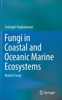 Fungi in Coastal and Oceanic Marine Ecosystems : Marine Fungi by Seshagiri Raghukumar - Hardback