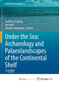 Under the Sea: Archaeology and Palaeolandscapes of the Continental Shelf : 20 by Geoffrey N. Bailey - Paperback