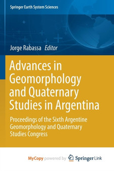 Advances in Geomorphology and Quaternary Studies in Argentina : Proceedings of the Sixth Argentine Geomorphology and Quaternary Studies Congress by Jorge Rabassa - Paperback