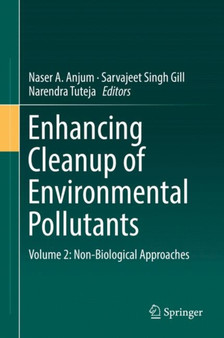 Enhancing Cleanup of Environmental Pollutants : Volume 2: Non-Biological Approaches by Naser A. Anjum - Hardback