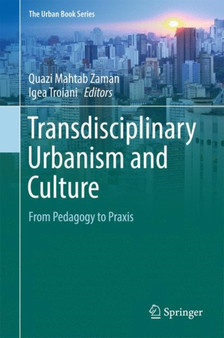 Transdisciplinary Urbanism and Culture : From Pedagogy to Praxis by Quazi Mahtab Zaman - Hardback