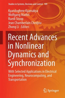 Recent Advances in Nonlinear Dynamics and Synchronization : With Selected Applications in Electrical Engineering, Neurocomputing, and Transportation : 109 by Kyandoghere Kyamakya - Hardback