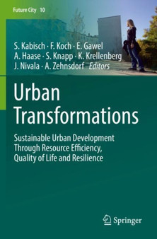 Urban Transformations : Sustainable Urban Development Through Resource Efficiency, Quality of Life and Resilience : 10 by Sigrun Kabisch - Hardback