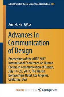 Advances in Communication of Design : Proceedings of the AHFE 2017 International Conference on Human Factors in Communication of Design, July 17???????21, 2017, The Westin Bonaventure Hotel, Los Angeles, : 609 by Amic G. Ho - Paperback