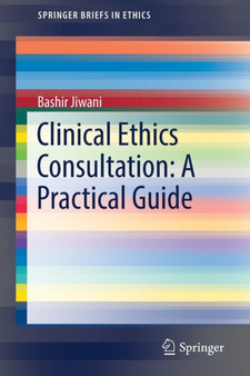 Clinical Ethics Consultation: A Practical Guide by Bashir Jiwani - Paperback
