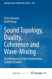 Sound Topology, Duality, Coherence and Wave-Mixing : An Introduction to the Emerging New Science of Sound : 188 by Pierre Deymier - Paperback