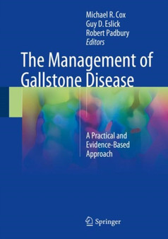 The Management of Gallstone Disease : A Practical and Evidence-Based Approach by Guy D. Eslick - Hardback