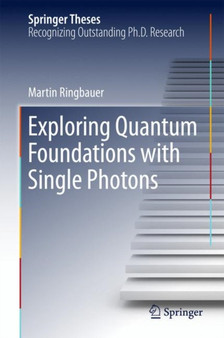 Exploring Quantum Foundations with Single Photons by Martin Ringbauer - Hardback