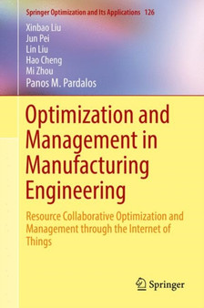 Optimization and Management in Manufacturing Engineering : Resource Collaborative Optimization and Management through the Internet of Things : 126 by Xinbao Liu - Hardback