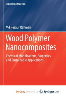 Wood Polymer Nanocomposites : Chemical Modifications, Properties and Sustainable Applications by Md Rezaur Rahman - Paperback