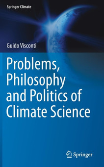 Problems, Philosophy and Politics of Climate Science by Guido Visconti - Hardback