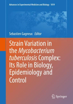 Strain Variation in the Mycobacterium tuberculosis Complex: Its Role in Biology, Epidemiology and Control : 1019 by Sebastien Gagneux - Hardback