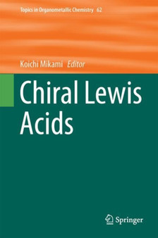 Chiral Lewis Acids : 62 by Koichi Mikami - Hardback