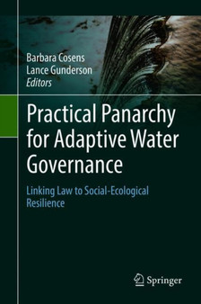 Practical Panarchy for Adaptive Water Governance : Linking Law to Social-Ecological Resilience by Barbara Cosens - Hardback