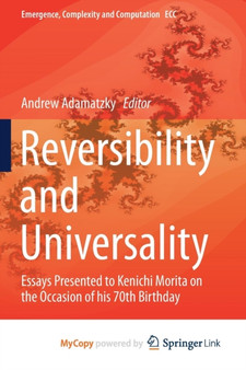 Reversibility and Universality : Essays Presented to Kenichi Morita on the Occasion of his 70th Birthday by Adamatzky Andrew Adamatzky - Paperback