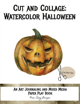 Cut and Collage Watercolor Halloween : An Art Journaling and Mixed Media Paper Play Book by Monette Satterfield - Paperback