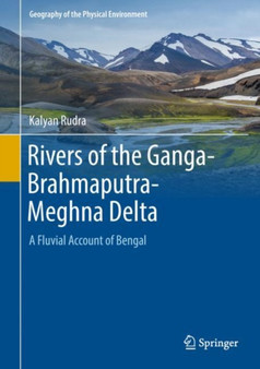 Rivers of the Ganga-Brahmaputra-Meghna Delta : A Fluvial Account of Bengal by Kalyan Rudra - Hardback