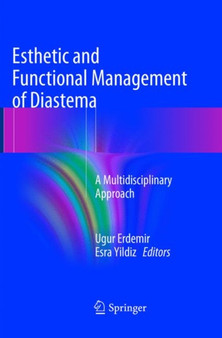 Esthetic and Functional Management of Diastema : A Multidisciplinary Approach by Ugur Erdemir - Paperback
