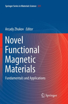 Novel Functional Magnetic Materials : Fundamentals and Applications : 231 by Arcady Zhukov - Paperback