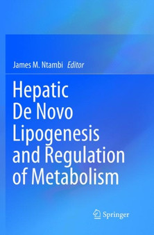 Hepatic De Novo Lipogenesis and Regulation of Metabolism by James M. Ntambi - Paperback