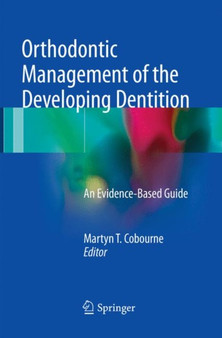Orthodontic Management of the Developing Dentition : An Evidence-Based Guide by Martyn T. Cobourne - Paperback