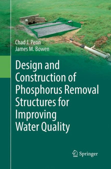 Design and Construction of Phosphorus Removal Structures for Improving Water Quality by Chad J. Penn - Paperback