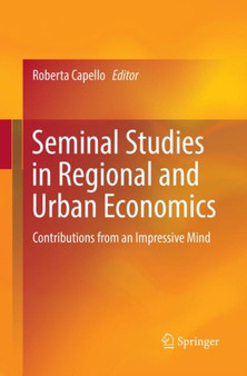 Seminal Studies in Regional and Urban Economics : Contributions from an Impressive Mind by Roberta Capello - Paperback