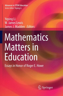Mathematics Matters in Education : Essays in Honor of Roger E. Howe by Yeping Li - Paperback