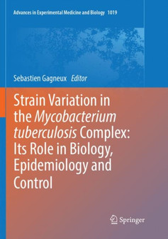 Strain Variation in the Mycobacterium tuberculosis Complex: Its Role in Biology, Epidemiology and Control : 1019 by Sebastien Gagneux - Paperback
