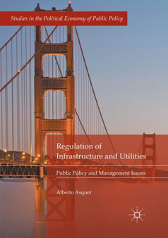 Regulation of Infrastructure and Utilities : Public Policy and Management Issues by Alberto Asquer - Paperback