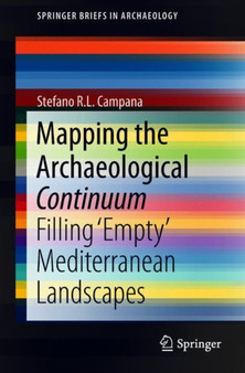 Mapping the Archaeological Continuum : Filling 'Empty' Mediterranean Landscapes by Stefano R.L. Campana - Paperback