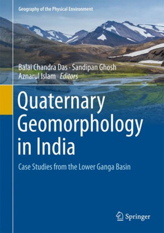 Quaternary Geomorphology in India : Case Studies from the Lower Ganga Basin by Balai Chandra Das - Hardback