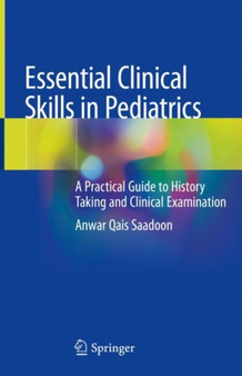 Essential Clinical Skills in Pediatrics : A Practical Guide to History Taking and Clinical Examination by Anwar Qais Saadoon - Hardback