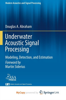 Underwater Acoustic Signal Processing : Modeling, Detection, and Estimation by Abraham Douglas A. Abraham - Paperback