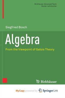 Algebra : From the Viewpoint of Galois Theory by Bosch Siegfried Bosch - Paperback