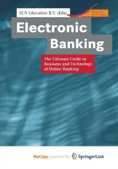 Electronic Banking : The Ultimate Guide to Business and Technology of Online Banking by SCN Education B.V. - Paperback