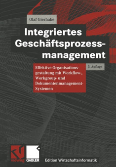 Integriertes Geschaftsprozessmanagement : Effektive Organisationsgestaltung mit Workflow-, Workgroup- und Dokumentenmanagement-Systemen by Olaf Gierhake - Paperback