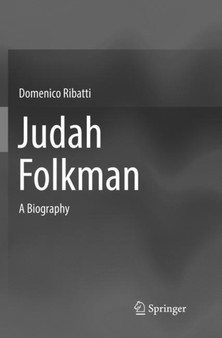 Judah Folkman : A Biography by Domenico Ribatti - Paperback