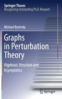 Graphs in Perturbation Theory : Algebraic Structure and Asymptotics by Michael Borinsky - Hardback