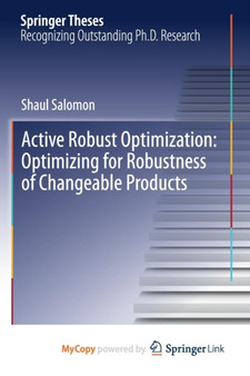 Active Robust Optimization : Optimizing for Robustness of Changeable Products by Salomon Shaul Salomon - Paperback