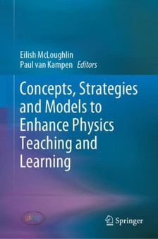 Concepts, Strategies and Models to Enhance Physics Teaching and Learning by Eilish McLoughlin - Hardback