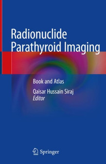 Radionuclide Parathyroid Imaging : Book and Atlas by Qaisar Hussain Siraj - Hardback