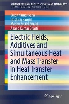 Electric Fields, Additives and Simultaneous Heat and Mass Transfer in Heat Transfer Enhancement by Sujoy Kumar Saha - Paperback