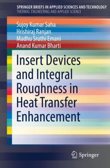 Insert Devices and Integral Roughness in Heat Transfer Enhancement by Sujoy Kumar Saha - Paperback