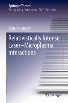 Relativistically Intense Laser-Microplasma Interactions by Tobias Ostermayr - Hardback