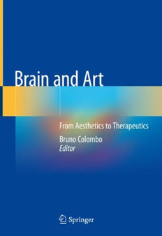 Brain and Art : From Aesthetics to Therapeutics by Bruno Colombo - Hardback