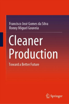 Cleaner Production : Toward a Better Future by Francisco Jose Gomes da Silva - Hardback